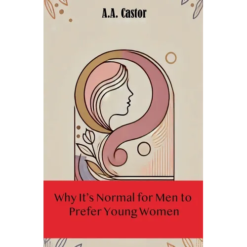 Why It's Normal for Men to Prefer Young Women