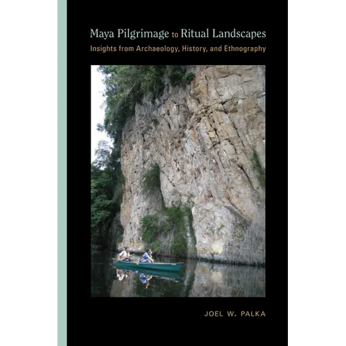 Maya Pilgrimage to Ritual Landscapes: Insights from Archaeology, History, and Ethnography