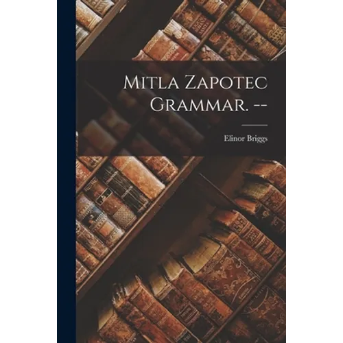 Mitla Zapotec Grammar. --