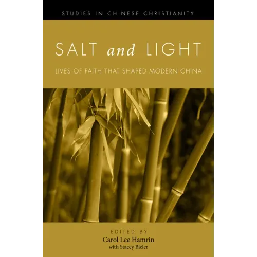 Salt and Light, Volume 1: Lives of Faith That Shaped Modern China