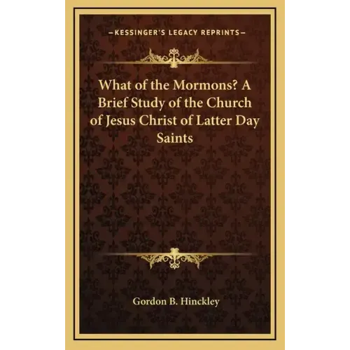 What of the Mormons? a Brief Study of the Church of Jesus Christ of Latter Day Saints
