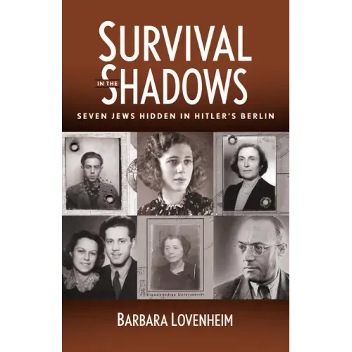 Survival in the Shadows: Seven Jews Hidden in Hitler's Berlin