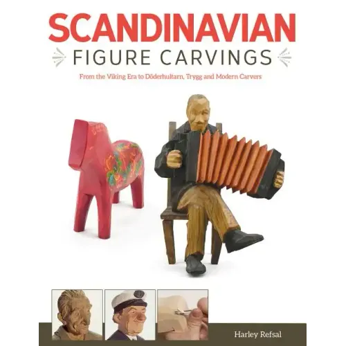 Scandinavian Figure Carving: From Viking Times to Doderhultam, Trygg, and Modern Carvers