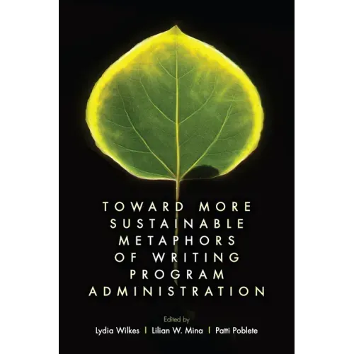 Toward More Sustainable Metaphors of Writing Program Administration