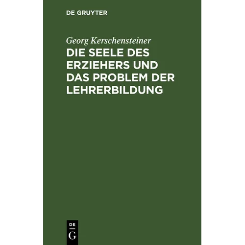 Die Seele Des Erziehers Und Das Problem Der Lehrerbildung