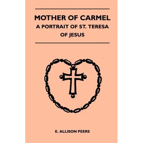 Mother Of Carmel - A Portrait Of St. Teresa Of Jesus