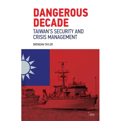 Dangerous Decade: Taiwan's Security and Crisis Management