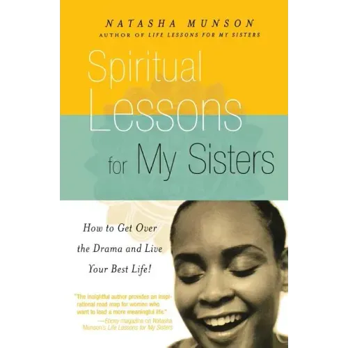 Spiritual Lessons for My Sisters: How to Get Over the Drama and Live Your Best Life!