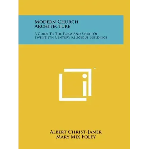 Modern Church Architecture: A Guide To The Form And Spirit Of Twentieth Century Religious Buildings