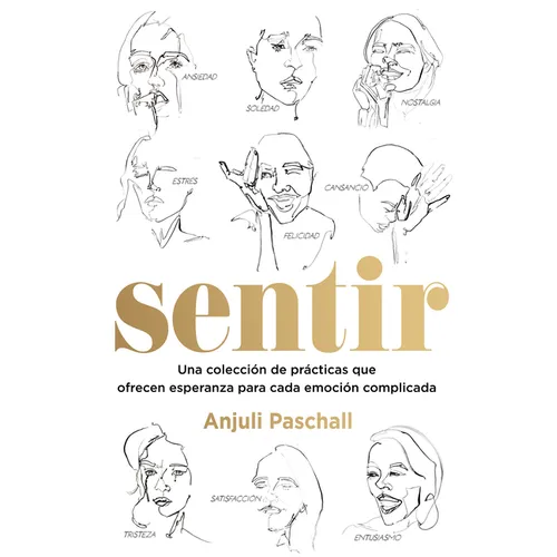 Sentir: Una Colección de Prácticas Que Ofrecen Esperanza Para Cada Emoción Complicada