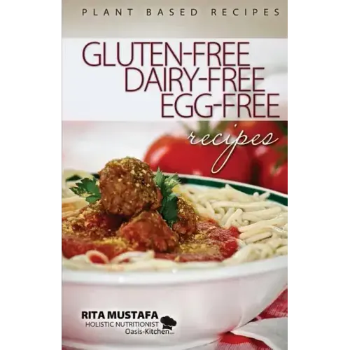 Gluten-Free, Dairy-Free, Egg-Free Recipes: Holistic Nutritionist