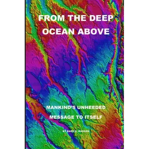 From the Deep Ocean Above: Mankind's Unheeded Message to Itself