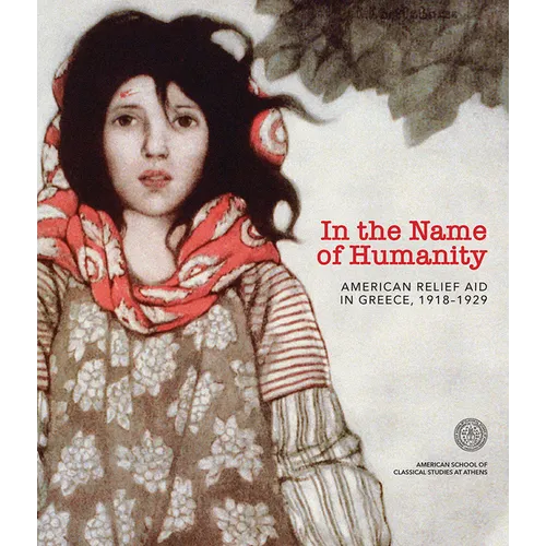 In the Name of Humanity: American Relief Aid in Greece, 1918-1929