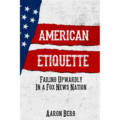 American Etiquette: Failing Upwardly in a Fox News Nation