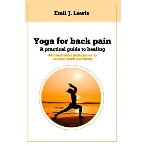 Yoga for back pain: A practical guide to healing
