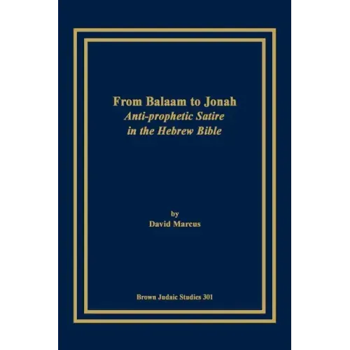 From Balaam to Jonah: Anti-Prophetic Satire in the Hebrew Bible