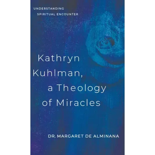 Kathryn Kuhlman, A Theology of Miracles: Understanding Spiritual Encounter