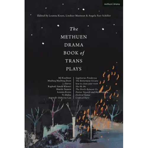 The Methuen Drama Book of Trans Plays: Sagittarius Ponderosa; The Betterment Society; How to Clean Your Room; She He Me; The Devils Between Us; Doctor