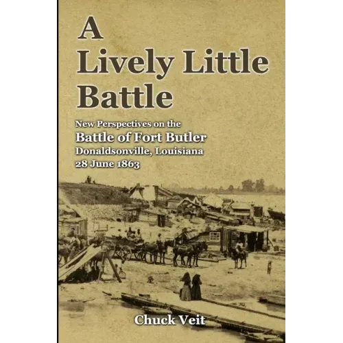 A Lively Little Battle: New Perspectives on the Battle of Fort Butler, Donaldsonville, Louisiana, 28 June 1863