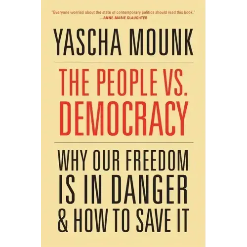 The People vs. Democracy: Why Our Freedom Is in Danger and How to Save It