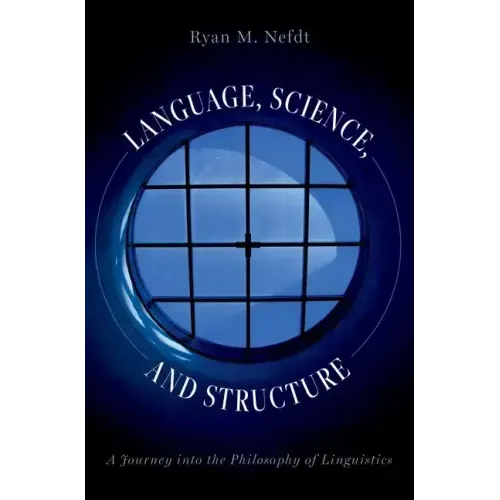 Language, Science, and Structure: A Journey Into the Philosophy of Linguistics