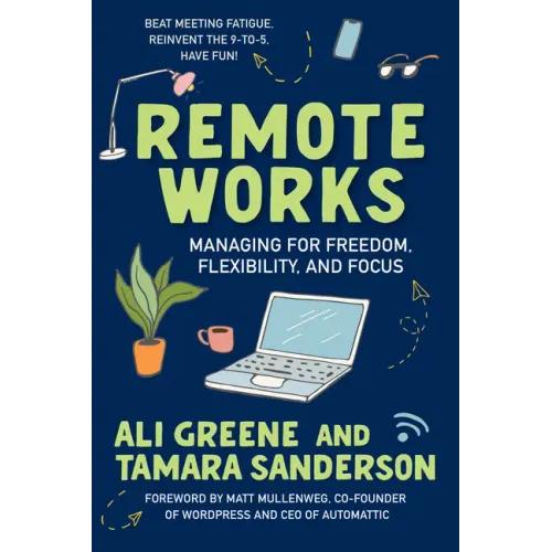 Remote Works: Managing for Freedom, Flexibility, and Focus