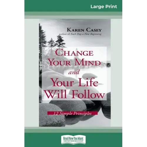 Change Your Mind and Your Life Will Follow: 12 Simple Principles (16pt Large Print Edition)