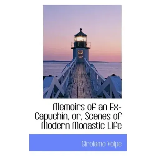 Memoirs of an Ex-Capuchin, Or, Scenes of Modern Monastic Life
