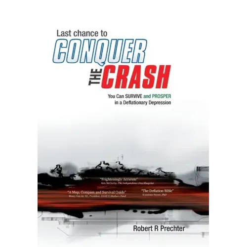 Last Chance to CONQUER The CRASH-You Can Survive and Prosper in a Deflationary Depression