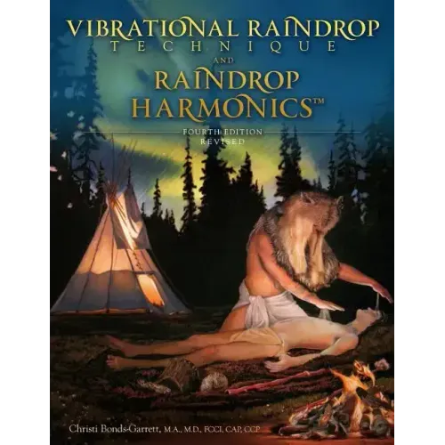 Vibrational Raindrop Technique & Raindrop Harmonics: 4th Edition (Revised)