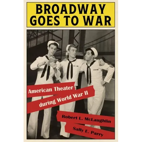 Broadway Goes to War: American Theater During World War II