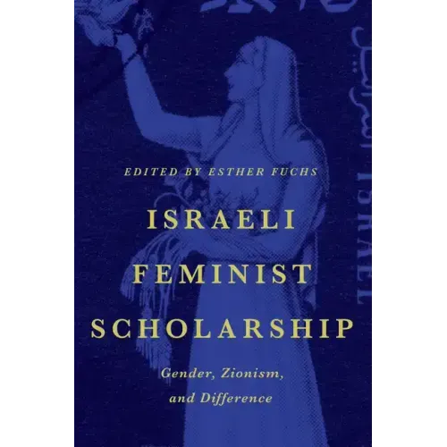 Israeli Feminist Scholarship: Gender, Zionism, and Difference
