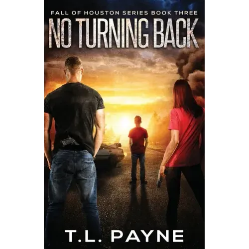 No Turning Back: A Post Apocalyptic EMP Survival Thriller (Fall of Houston Book 3)