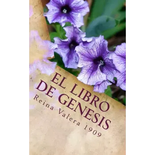 El Libro de Genesis: La Santa Biblia Reina Valera 1909
