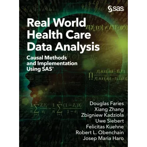 Real World Health Care Data Analysis: Causal Methods and Implementation Using SAS