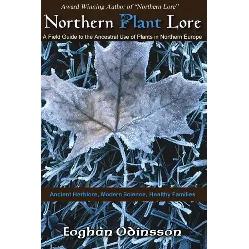 Northern Plant Lore: A Field Guide to the Ancestral Use of Plants in Northern Europe