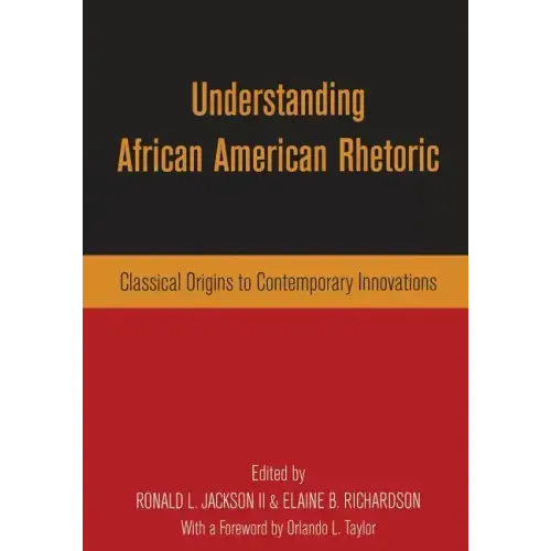 Understanding African American Rhetoric: Classical Origins to Contemporary Innovations