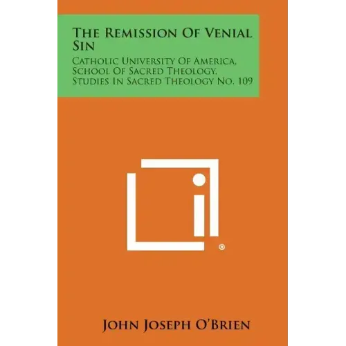 The Remission of Venial Sin: Catholic University of America, School of Sacred Theology, Studies in Sacred Theology No. 109