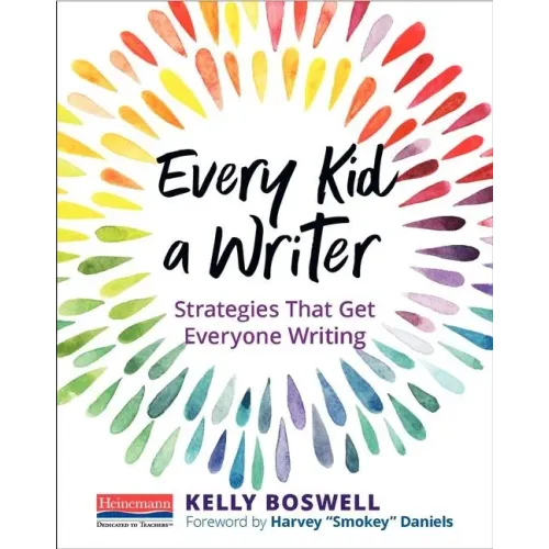 Every Kid a Writer: Strategies That Get Everyone Writing