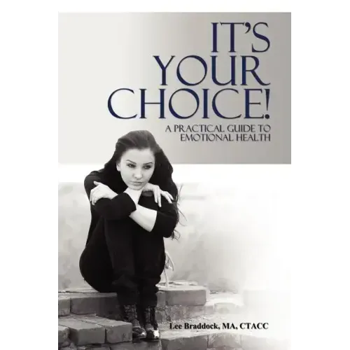 It's Your Choice!: A Practical Guide to Emotional Health