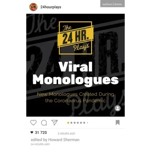 The 24 Hour Plays Viral Monologues: New Monologues Created During the Coronavirus Pandemic