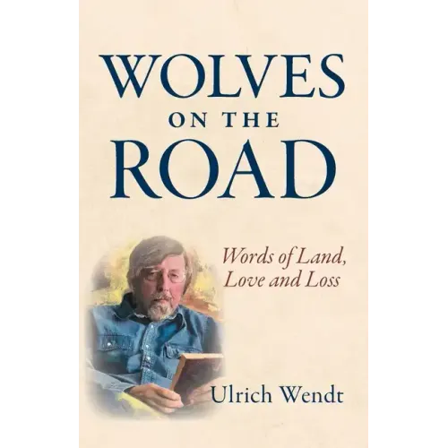 Wolves on the Road: Words of Land, Love and Loss