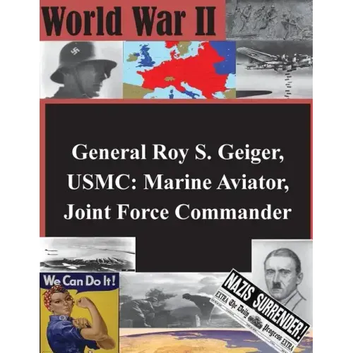 General Roy S. Geiger, USMC: Marine Aviator, Joint Force Commander