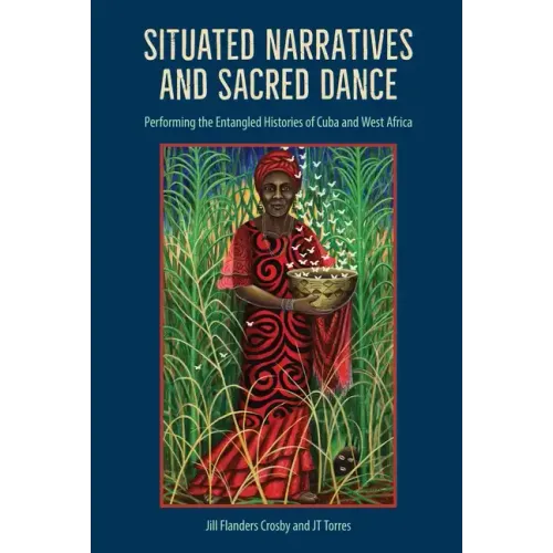 Situated Narratives and Sacred Dance: Performing the Entangled Histories of Cuba and West Africa