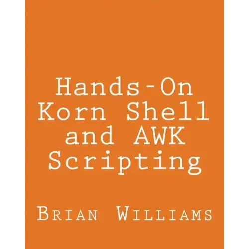 Hands-On Korn Shell and AWK Scripting: Learn Unix and Linux Programming Through Advanced Scripting Examples