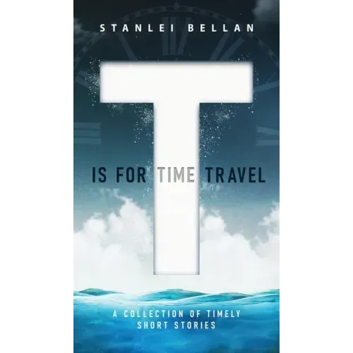 T Is for Time Travel: A collection of timely short stories