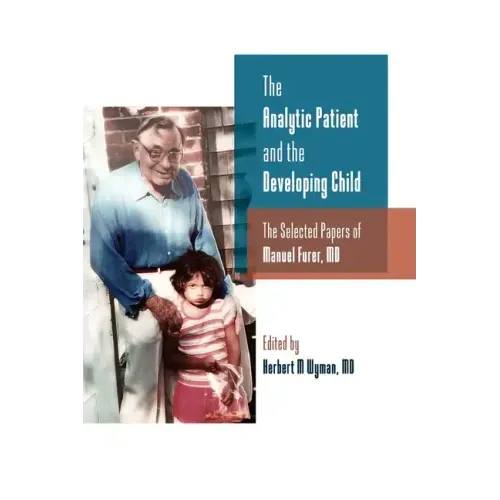 The Analytic Patient and the Developing Child: The Selected Papers of Manuel Furer