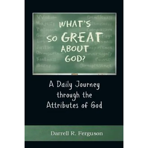 What's So Great About God?: A Daily Journey through the Attributes of God