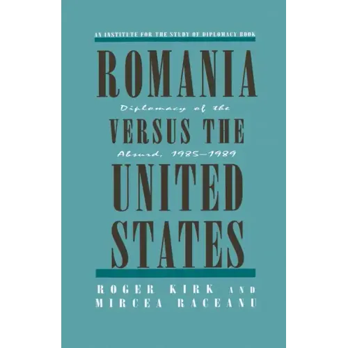 Romania Versus the United States: Diplomacy of the Absurd 1985-1989