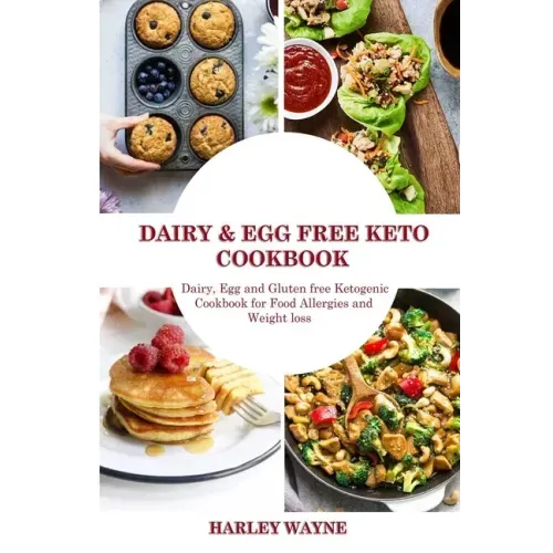 Dairy and Egg free Keto Cookbook: Dairy Free, Egg free and Gluten free Ketogenic Cookbook for Food Allergies and Weight loss.